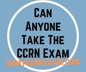 Can Anyone Take The CCRN Exam